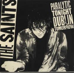 The Saints : Paralytic Tonight, Dublin Tomorrow